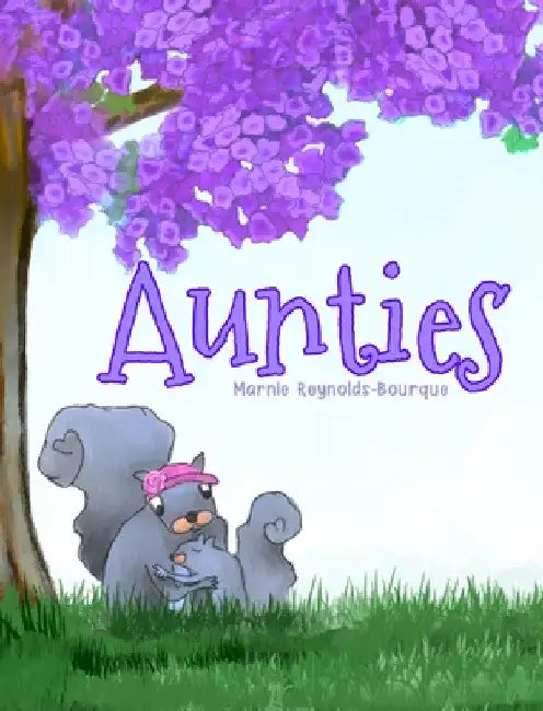 Aunties: What does it mean to be an auntie? Find out inside... by Marnie Reynolds-Bourque