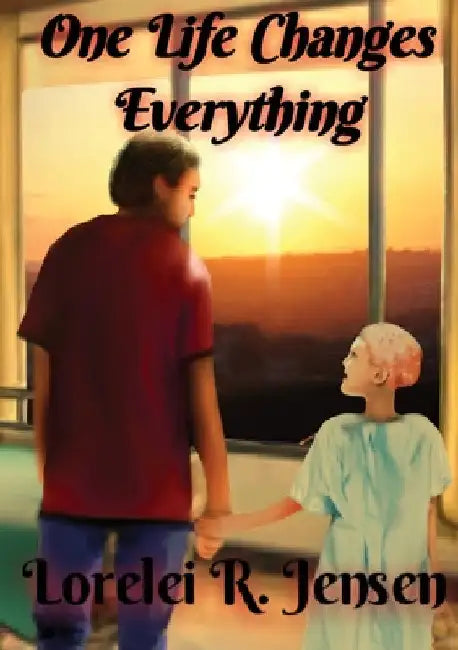 One Life Changes Everything by Lorelei R. Jensen