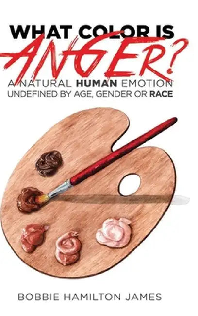 What Color Is Anger by Bobbie D. Hamilton-James