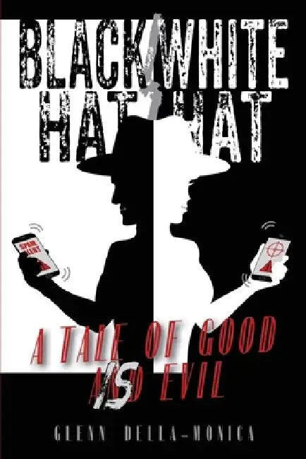 Black Hat/White Hat: A tale of good is Evil by Glenn Della-Monica