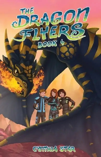 The Dragon Flyers Book Four by Cynthia Star