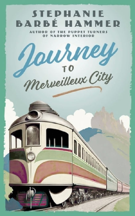 Journey to Merveilleux City by Stephanie Barbé Hammer