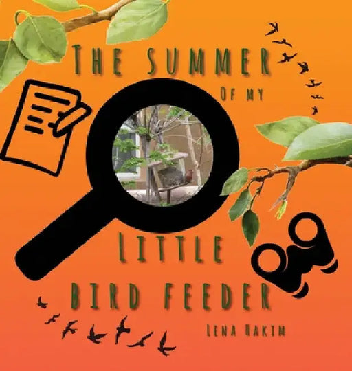 The Summer of My Little Bird Feeder by Lena Hakim