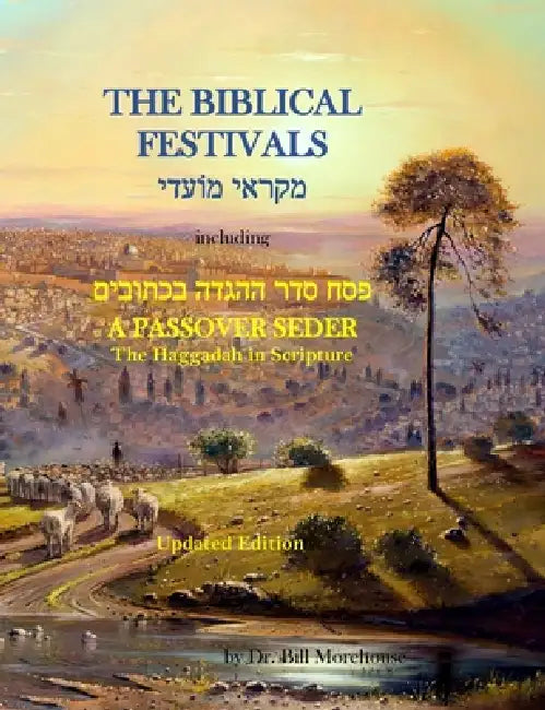 The Biblical Festivals: Including a Passover Seder by William Morehouse