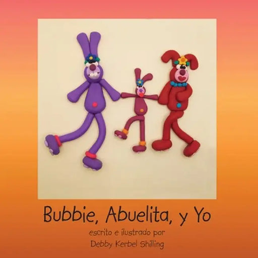 Bubbie, Abuelita, Y Yo by Debby Kerbel Shilling
