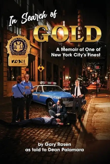 In Search of Gold: A Memoir of One of New York City's Finest by Gary M. Rosen