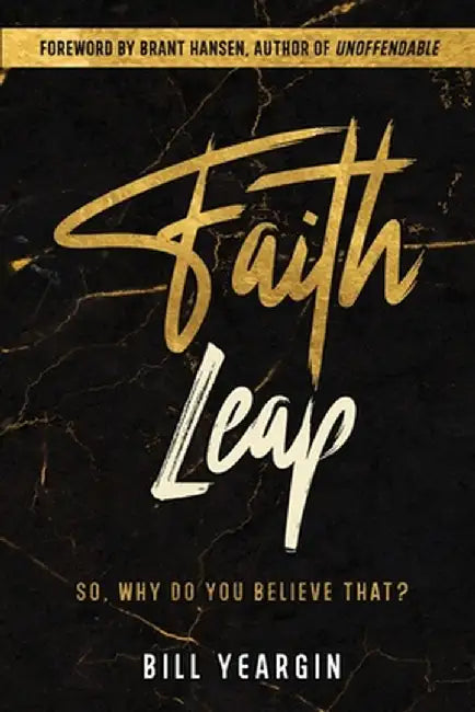 Faith Leap: So, Why Do You Believe That? by Bill Yeargin