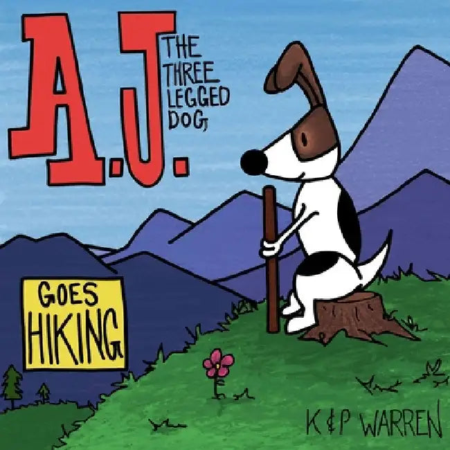 A.J. the Three Legged Dog: Goes Hiking by Patrick Ralf Warren