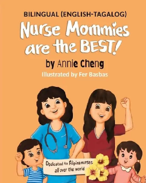 Nurse Mommies are the BEST! (Bilingual English-Tagalog) by Annie Cheng