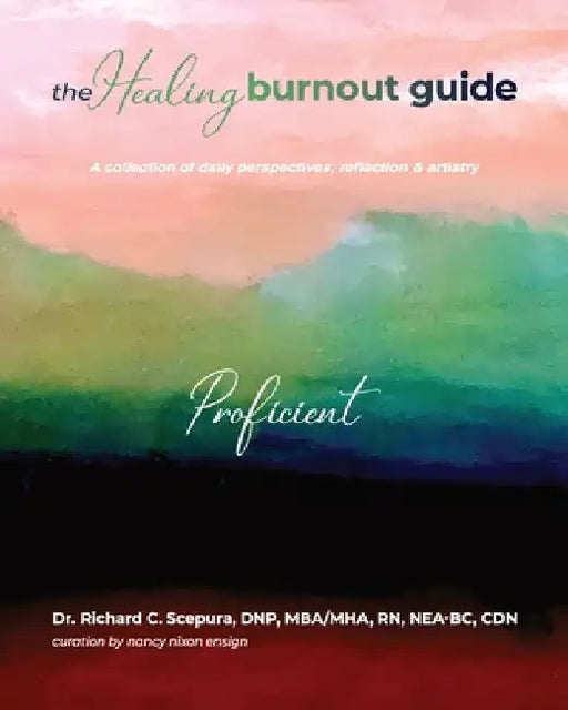 The Healing Burnout Guide: A Collection of Daily Perspectives, Reflection, and Artistry - Proficient by Richard C. Scepura