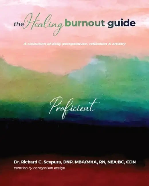 The Healing Burnout Guide: A Collection of Daily Perspectives, Reflection, and Artistry - Proficient by Richard C. Scepura
