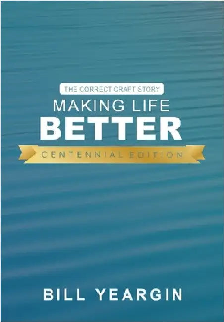Making Life Better (Centennial Edition): The Correct Craft Story by Bill Yeargin