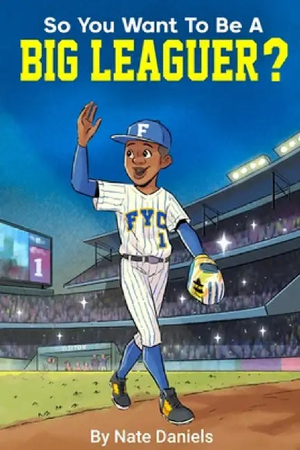 So You Want To Be A Big Leaguer? by Daniels, Nate