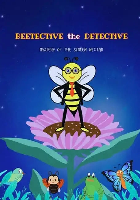 'BEETECTIVE' the DETECTIVE: Mystery of The Stolen Nectar by Shweta Goveekar