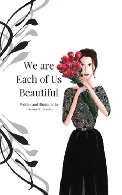 We are Each of Us Beautiful by Lindsey K. Frazier