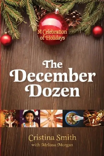The December Dozen: A Celebration of Holidays by Cristina Smith