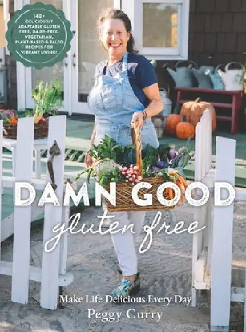 Damn Good Gluten Free Cookbook: 140+ Deliciously Adaptable Gluten Free, Dairy Free, Vegetarian & Paleo Recipes for Vibrant Living! by Peggy Curry