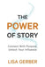 The Power of Story: Connect With Purpose, Unlock Your Influence by Lisa Gerber