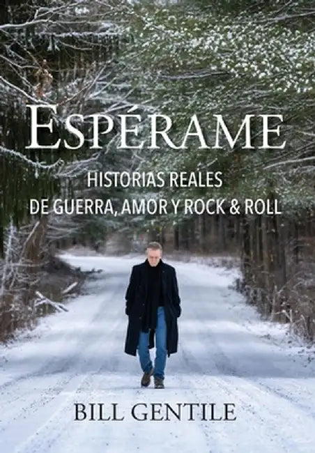 Espérame: Historias reales de guerra, amor y rock & roll by Bill Gentile