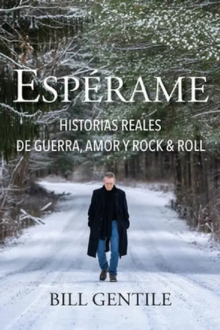 Espérame: Historias reales de guerra, amor y rock & roll by Bill Gentile