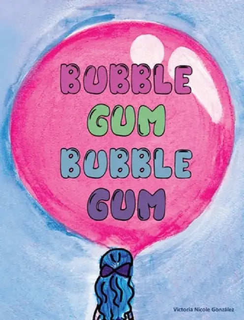 Bubble Gum Bubble Gum by Victoria N. Gonzalez