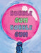 Bubble Gum Bubble Gum by Victoria N. Gonzalez
