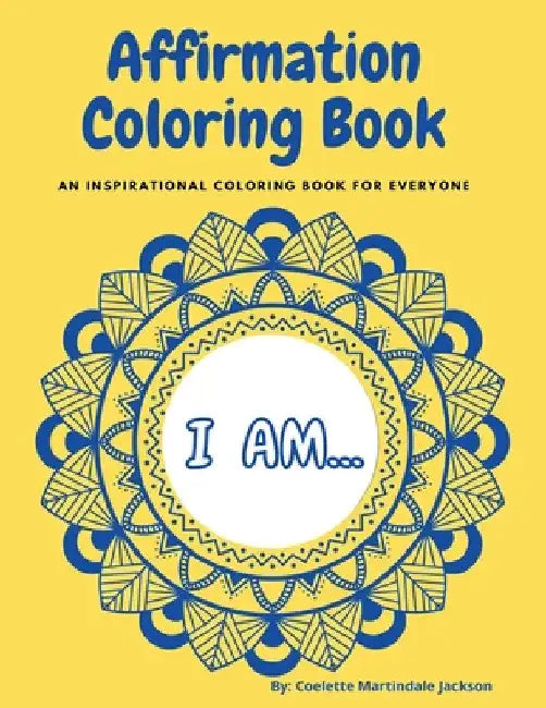 Affirmation Coloring Book: An inspirational coloring book for everyone by Coelette Martindale Jackson