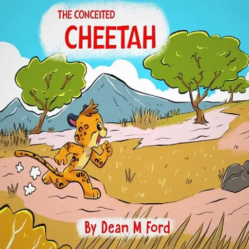 The Conceited Cheetah by Dean M. Ford