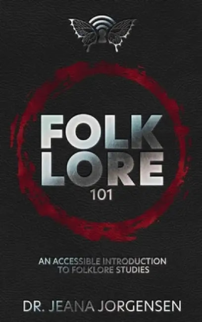 Folklore 101: An Accessible Introduction to Folklore Studies by Jeana Jorgensen