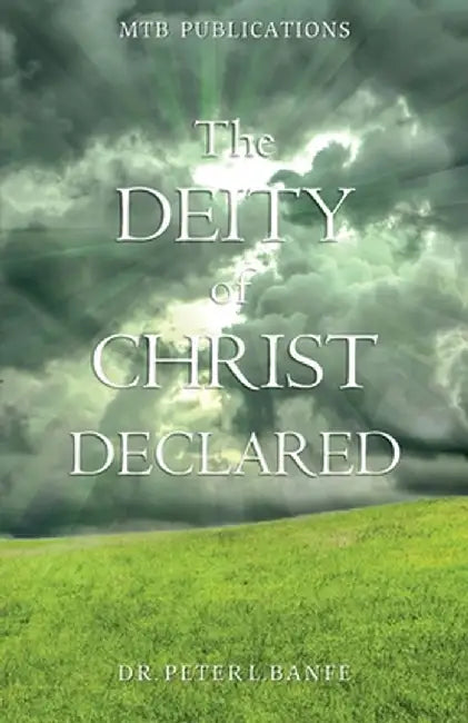 The Deity of Christ Declared: A Primer from the Word of God by Peter L. Banfe