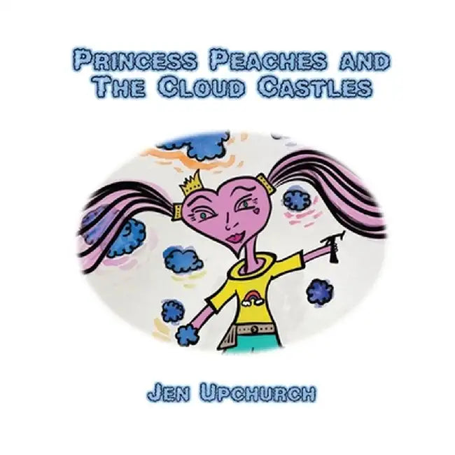 Princess Peaches and The Cloud Castles by Jen Upchurch