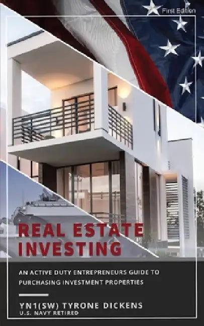 An Active Duty Entrepreneurs Guide To Purchasing Investment Properties: Real Estate Investing by Tyrone Dickens