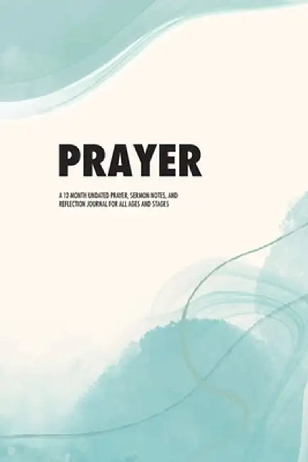 Prayer: A 12-Month Undated Prayer, Sermon Notes, and Reflection Journal for All Ages and Stages by Tk Press