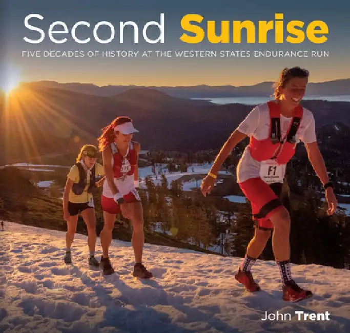 Second Sunrise: Five Decades of History at the Western States Endurance Run by John Trent