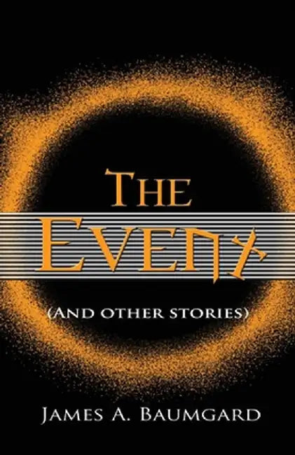 The Event: And Other Stories by James A. Baumgard