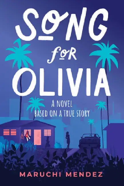 Song for Olivia: A Novel Based on a True Story by Maruchi Mendez