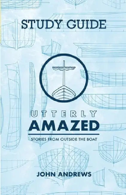 The Study Guide for Utterly Amazed: Stories from Outside the Boat by John Andrews