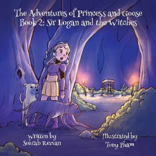 The Adventures of Princess and Goose Book 2: Sir Logan and the Witches by Sohrab Rezvan