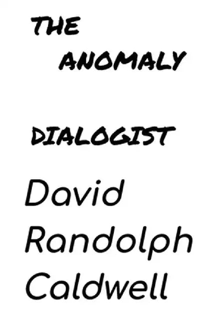 The Anomaly Dialogist by David Randolph Caldwell