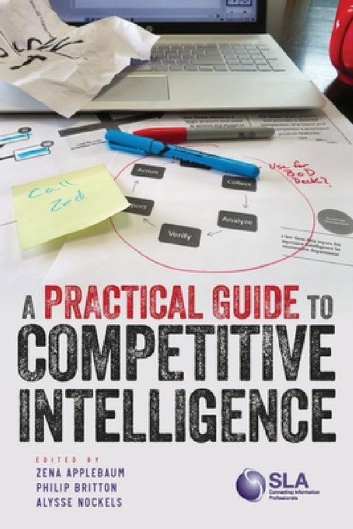 A Practical Guide to Competitive Intelligence by Philip Britton, Zena Applebaum, Alysse Nockels