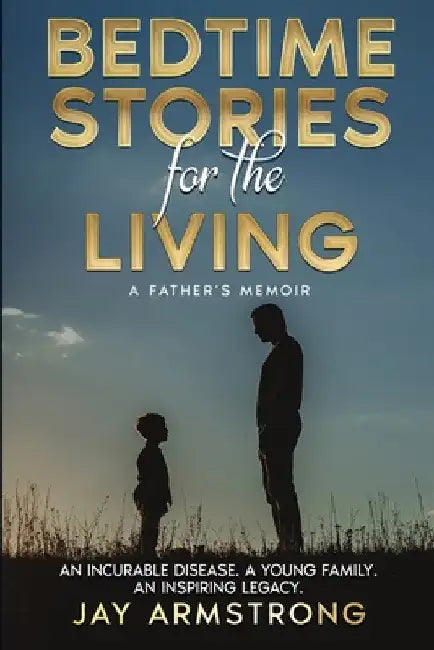 Bedtime Stories for the Living: A Memoir by Jay Armstrong