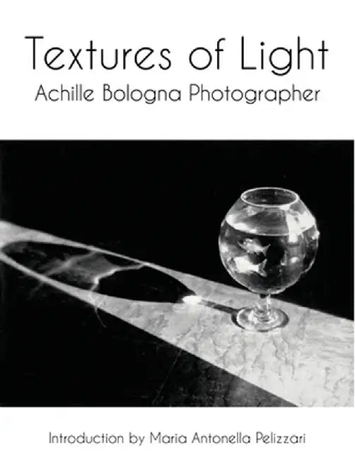 Textures of Light: Achille Bologna Photographer by Anna Lawton