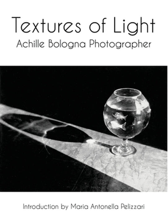 Textures of Light: Achille Bologna Photographer by Anna Lawton