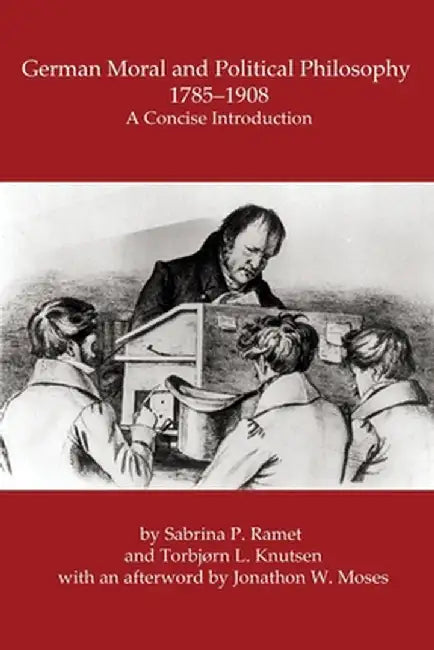 German Moral and Political Philosophy, 1785-1908: A concise introduction by Sabrina P. Ramet