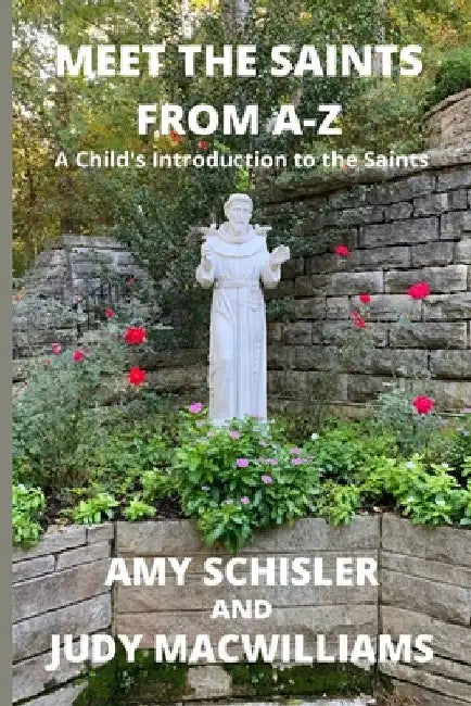 Meet the Saints From A-Z by Amy Schisler