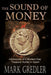 The Sound of Money: Adventures of a Modern-Day Treasure Hunter in Spain by Mark Gredler