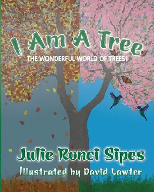 I Am A Tree: The Wonderful World of Trees! by Julie Ronci Sipes
