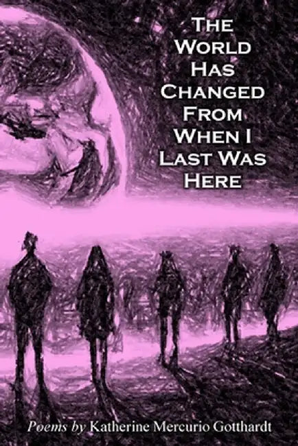 The World Has Changed from When I Last Was Here by Katherine M. Gotthardt