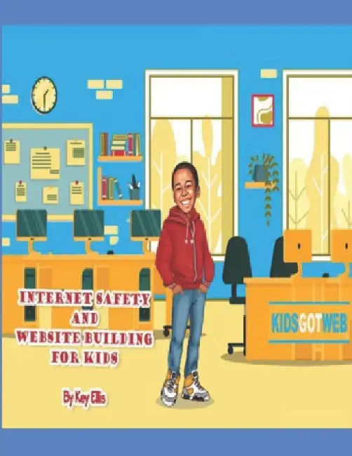 Kids Got Web - Internet Safety and Website Building For Kids by Key Ellis