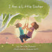 I Am a Little Sister: Little Sisters are special and important by Jennifer Powers